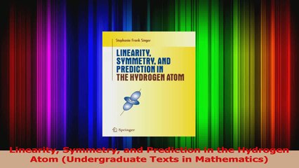 Read  Linearity Symmetry and Prediction in the Hydrogen Atom Undergraduate Texts in Ebook Free