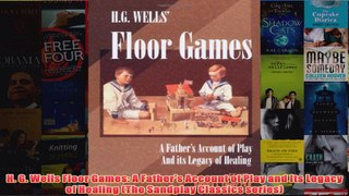 H G Wells Floor Games A Fathers Account of Play and Its Legacy of Healing The