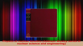 PDF Download  Physics of nuclear kinetics AddisonWesley series in nuclear science and engineering Download Full Ebook