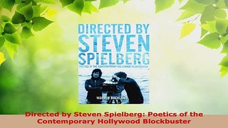 Read  Directed by Steven Spielberg Poetics of the Contemporary Hollywood Blockbuster Ebook Free