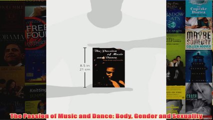 The Passion of Music and Dance Body Gender and Sexuality