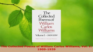 Read  The Collected Poems of William Carlos Williams Vol 1 19091939 EBooks Online