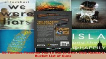 PDF Download  50 Famous Firearms Youve Got to Own Rick Hackers Bucket List of Guns Read Online