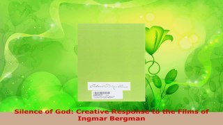 Read  Silence of God Creative Response to the Films of Ingmar Bergman EBooks Online