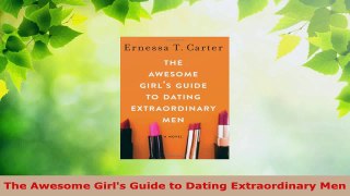 Read  The Awesome Girls Guide to Dating Extraordinary Men EBooks Online