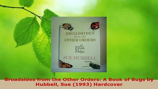 Read  Broadsides from the Other Orders A Book of Bugs by Hubbell Sue 1993 Hardcover Ebook Online