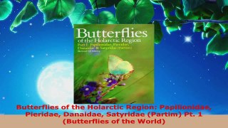 Download  Butterflies of the Holarctic Region Papilionidae Pieridae Danaidae Satyridae Partim Pt PDF Online