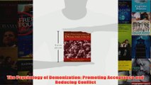 The Psychology of Demonization Promoting Acceptance and Reducing Conflict