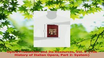 Download  Opera Production and Its Resources Vol 4  The History of Italian Opera Part 2 System EBooks Online