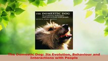 Read  The Domestic Dog Its Evolution Behaviour and Interactions with People PDF Online