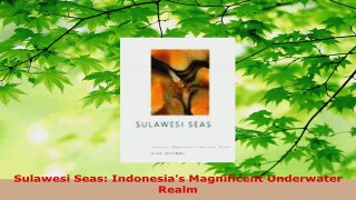 Download  Sulawesi Seas Indonesias Magnificent Underwater Realm Ebook Online