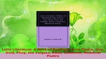 Read  Latin Literature A Book of Readings from Cicero Livy Ovid Pliny the Vulgate Bede Caedmon EBooks Online