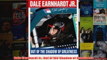 Dale Earnhardt Jr Out of the Shadow of Greatness