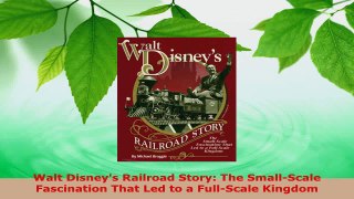 Read  Walt Disneys Railroad Story The SmallScale Fascination That Led to a FullScale Kingdom EBooks Online