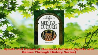 Read  Sports and Games of Medieval Cultures Sports and Games Through History Series EBooks Online