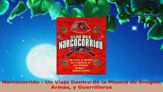 Download  Narcocorrido  Un Viaje Dentro de la Musica de Drogas Armas y Guerrilleros PDF Online