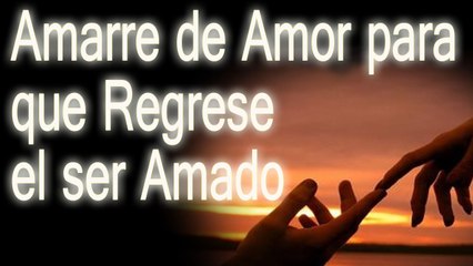 Amarre para que Regrese el ser Amado