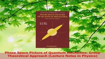 Download  Phase Space Picture of Quantum Mechanics Group Theoretical Approach Lecture Notes in PDF Free