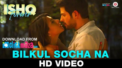 Bilkul Socha Na - HD Video Song - Ishq Forever  - Krishna Chaturvedi & Ruhi Singh - 2016