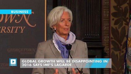 Global growth will be disappointing in 2016 says IMF's Lagarde