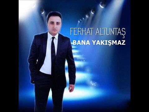 Ferhat Altuntaş Bana Yakışmaz