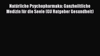 Natürliche Psychopharmaka: Ganzheiltliche Medizin für die Seele (GU Ratgeber Gesundheit) PDF