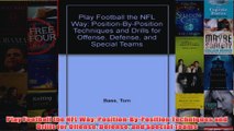 Play Football the NFL Way PositionByPosition Techniques and Drills for Offense Defense