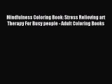 Mindfulness Coloring Book: Stress Relieving art Therapy For Busy people - Adult Coloring Books