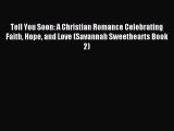 Tell You Soon: A Christian Romance Celebrating Faith Hope and Love (Savannah Sweethearts Book