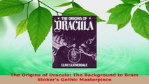 Download  The Origins of Dracula The Background to Bram Stokers Gothic Masterpiece PDF Free