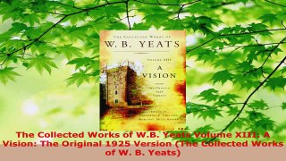 Read  The Collected Works of WB Yeats Volume XIII A Vision The Original 1925 Version The PDF Free