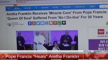 Aretha Franklin Healed by Pope Francis (The Beast Performing Signs)