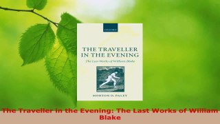 Read  The Traveller in the Evening The Last Works of William Blake Ebook Free