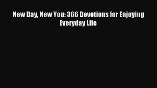 New Day New You: 366 Devotions for Enjoying Everyday Life [Read] Online