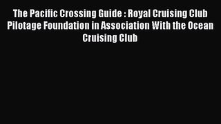 The Pacific Crossing Guide : Royal Cruising Club Pilotage Foundation in Association With the