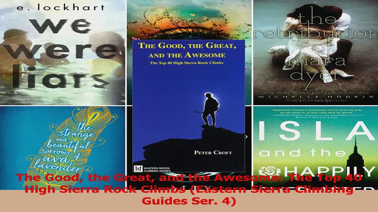 PDF Download  The Good the Great and the Awesome The Top 40 High Sierra Rock Climbs Eastern Sierra Download Full Ebook