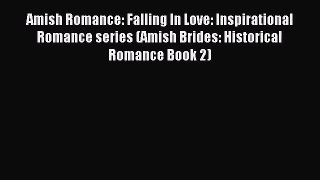 Amish Romance: Falling In Love: Inspirational Romance series (Amish Brides: Historical Romance