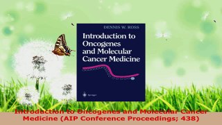 Read  Introduction to Oncogenes and Molecular Cancer Medicine AIP Conference Proceedings 438 Ebook Free
