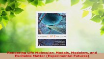 Read  Rendering Life Molecular Models Modelers and Excitable Matter Experimental Futures PDF Free