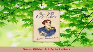 Read  Oscar Wilde A Life in Letters EBooks Online