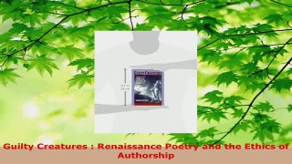 Read  Guilty Creatures  Renaissance Poetry and the Ethics of Authorship Ebook Free