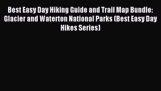Best Easy Day Hiking Guide and Trail Map Bundle: Glacier and Waterton National Parks (Best
