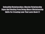 Unhealthy Relationships: Abusive Relationship Signs And Healing From Being Abuse (Relationship