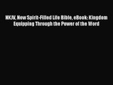 NKJV New Spirit-Filled Life Bible eBook: Kingdom Equipping Through the Power of the Word [Read]