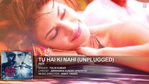 Tu Hai Ki Nahi (Unplugged) FULL AUDIO SONG | Roy | Tulsi Kumar Songs | T Series