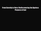 From Eternity to Here: Rediscovering the Ageless Purpose of God [Read] Online
