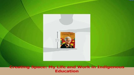 PDF Download  Creating Space My Life and Work in Indigenous Education Download Online