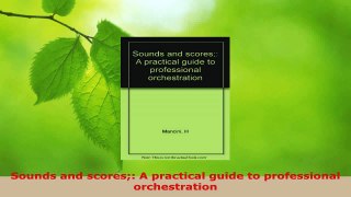Read  Sounds and scores A practical guide to professional orchestration Ebook Free