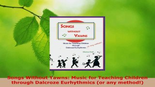 Download  Songs Without Yawns Music for Teaching Children through Dalcroze Eurhythmics or any PDF Online