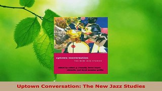 Read  Uptown Conversation The New Jazz Studies PDF Online